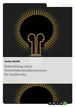 E-Book (epub) Entwicklung eines Vertriebskennzahlensystems für Stadtwerke von Heike Wolff