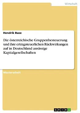 E-Book (pdf) Die österreichische Gruppenbesteuerung und ihre ertragsteuerlichen Rückwirkungen auf in Deutschland ansässige Kapitalgesellschaften von Hendrik Buse