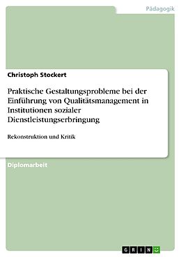 E-Book (pdf) Praktische Gestaltungsprobleme bei der Einführung von Qualitätsmanagement in Institutionen sozialer Dienstleistungserbringung von Christoph Stockert