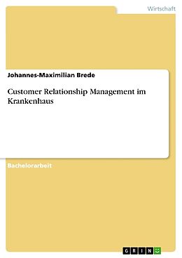 Kartonierter Einband Customer Relationship Management im Krankenhaus von Johannes-Maximilian Brede