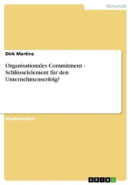 Kartonierter Einband Organisationales Commitment - Schlüsselelement für den Unternehmenserfolg? von Dirk Mertins