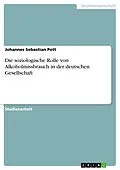 E-Book (epub) Die soziologische Rolle von Alkoholmissbrauch in der deutschen Gesellschaft von Johannes Sebastian Pott