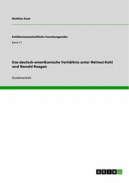 E-Book (epub) Das deutsch-amerikanische Verhältnis unter Helmut Kohl und Ronald Reagan von Mathias Kunz