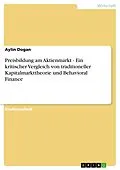 E-Book (pdf) Preisbildung am Aktienmarkt - Ein kritischer Vergleich von traditioneller Kapitalmarkttheorie und Behavioral Finance von Aylin Dogan
