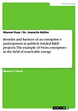 E-Book (pdf) The Impact of Participation in Publicly Funded R&D Projects on Firm Competitiveness: Benefits and Barriers to the Use of National and EU Funding Programmes on the Example of Swiss SMEs in the Field of Renewable Energy von Manuel Kaar, Jeanette Müller