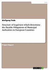 eBook (epub) Structure of Legal Acts which Determine the Payable Obligations of Municipal Authorities in European Countries de Wolfgang Tiede