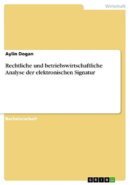 Kartonierter Einband Rechtliche und betriebswirtschaftliche Analyse der elektronischen Signatur von Aylin Dogan
