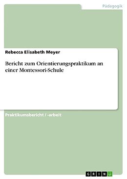 Kartonierter Einband Bericht zum Orientierungspraktikum an einer Montessori-Schule von Rebecca Elisabeth Meyer