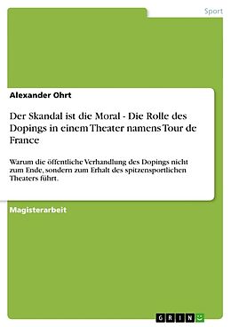 Kartonierter Einband Der Skandal ist die Moral - Die Rolle des Dopings in einem Theater namens Tour de France von Alexander Ohrt