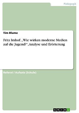 E-Book (epub) Fritz Imhof: "Wie wirken moderne Medien auf die Jugend?", Analyse und Erörterung von Tim Blume