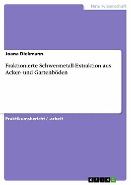 E-Book (pdf) Fraktionierte Schwermetall-Extraktion aus Acker- und Gartenböden von Joana Diekmann