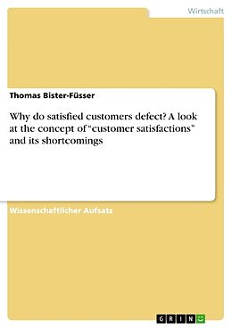 Kartonierter Einband Why do satisfied customers defect? A look at the concept of  customer satisfactions  and its shortcomings von Thomas Bister-Füsser