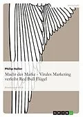 E-Book (epub) Macht der Marke - Virales Marketing verleiht Red Bull Flügel von Philip Haller, Niklas Elvermann, Tim Schulze