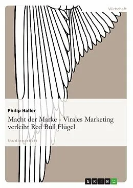 E-Book (epub) Macht der Marke - Virales Marketing verleiht Red Bull Flügel von Philip Haller, Niklas Elvermann, Tim Schulze