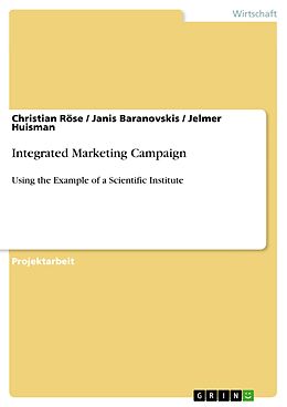 E-Book (pdf) Integrated Marketing Campaign von Christian Röse, Janis Baranovskis, Jelmer Huisman
