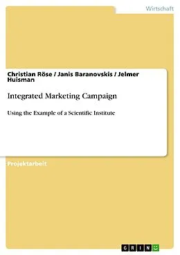 E-Book (epub) Integrated Marketing Campaign von Christian Röse, Janis Baranovskis, Jelmer Huisman