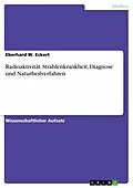 E-Book (epub) Radioaktivität, Strahlenkrankheit, Diagnose und Naturheilverfahren von Eberhard W. Eckert