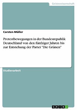 E-Book (epub) Protestbewegungen in der Bundesrepublik Deutschland von den fünfziger Jahren bis zur Entstehung der Partei "Die Grünen" von Carsten Müller