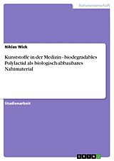E-Book (epub) Kunststoffe in der Medizin - biodegradables Polylactid als biologisch-abbaubares Nahtmaterial von Niklas Wick