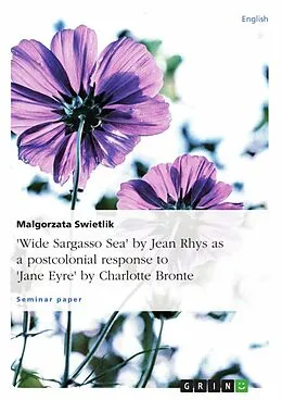 E-Book (pdf) "Wide Sargasso Sea" by Jean Rhys as a postcolonial response to "Jane Eyre" by Charlotte Bronte von Malgorzata Swietlik