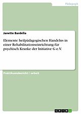 E-Book (pdf) Elemente heilpädagogischen Handelns in einer Rehabilitationseinrichtung für psychisch Kranke der Initiative G e.V. von Janette Bardella