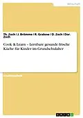 E-Book (pdf) Cook & Learn - Lernbare gesunde frische Küche für Kinder im Grundschulalter von Th. Zoch, J. Brömme, R. Grabow
