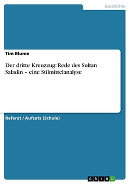 E-Book (epub) Der dritte Kreuzzug: Rede des Sultan Saladin - eine Stilmittelanalyse von Tim Blume