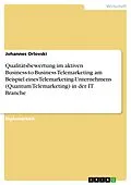 E-Book (epub) Qualitätsbewertung im aktiven Business-to-Business Telemarketing am Beispiel eines Telemarketing-Unternehmens (Quantum Telemarketing) in der IT Branche von Johannes Orlovski