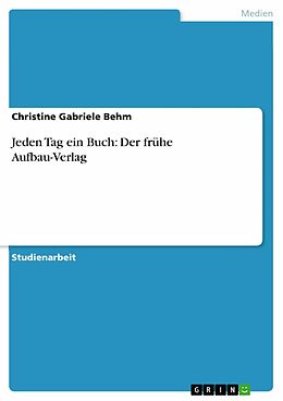 E-Book (pdf) Jeden Tag ein Buch: Der frühe Aufbau-Verlag von Christine Gabriele Behm