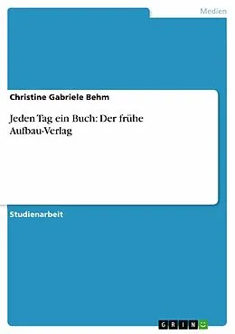 E-Book (epub) Jeden Tag ein Buch: Der frühe Aufbau-Verlag von Christine Gabriele Behm