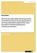 E-Book (epub) Bewertung ausgewählter Beratungsansätze zur Verbesserung der Beratungsqualität in der Finanzdienstleistungsbranche unter besonderer Berücksichtigung des Verbraucherschutzes von Paul Andrä