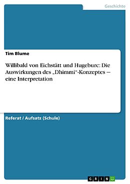 E-Book (epub) Willibald von Eichstätt und Hugeburc: Die Auswirkungen des "Dhimmi"-Konzeptes.Eine Interpretation von Tim Blume