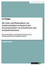E-Book (pdf) Die Ziele und Wirksamkeit von Schulsozialarbeit im Kontext der Zusammenarbeit von LehrerInnen und SozialarbeiterInnen von Ivo Stagge