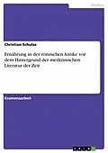 E-Book (epub) Ernährung in der römischen Antike vor dem Hintergrund der medizinischen Literatur der Zeit von Christian Schulze