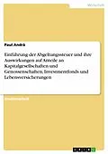 E-Book (epub) Einführung der Abgeltungssteuer und ihre Auswirkungen auf Anteile an Kapitalgesellschaften und Genossenschaften, Investmentfonds und Lebensversicherungen von Paul Andrä