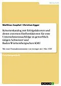 E-Book (epub) Kriterienkatalog mit Erfolgsfaktoren und deren externen Einflussfaktoren für eine Unternehmensnachfolge in gewerblich tätigen Schweizer und Baden-Württembergischen KMU von Matthias Zoephel, Christian Egger