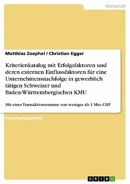 E-Book (epub) Kriterienkatalog mit Erfolgsfaktoren und deren externen Einflussfaktoren für eine Unternehmensnachfolge in gewerblich tätigen Schweizer und Baden-Württembergischen KMU von Matthias Zoephel, Christian Egger