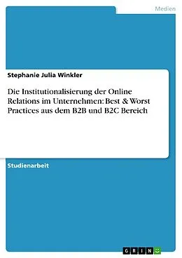 E-Book (epub) Die Institutionalisierung der Online Relations im Unternehmen: Best & Worst Practices aus dem B2B und B2C Bereich von Stephanie Julia Winkler