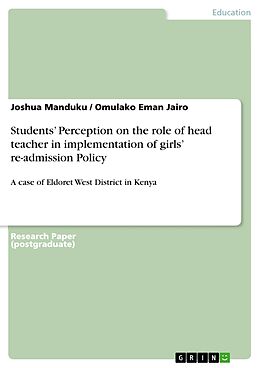 E-Book (pdf) Students' Perception on the role of head teacher in implementation of girls' re-admission Policy von Joshua Manduku, Omulako Eman Jairo