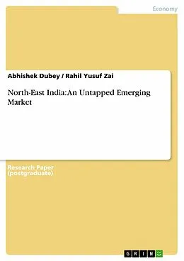 E-Book (epub) North-East India - An Untapped Emerging Market von Abhishek Dubey, Rahil Yusuf Zai