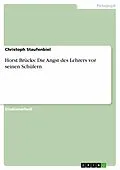 E-Book (epub) Horst Brücks: Die Angst des Lehrers vor seinen Schülern von Christoph Staufenbiel