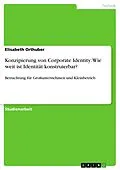 E-Book (pdf) Konzipierung von Corporate Identity: Wie weit ist Identität konstruierbar? von Elisabeth Orthuber