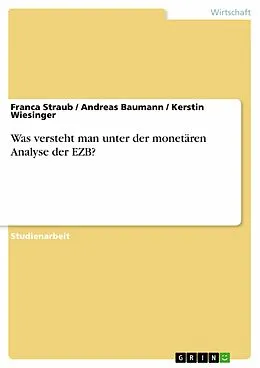 E-Book (epub) Was versteht man unter der monetären Analyse der EZB? von Franca Straub, Andreas Baumann, Kerstin Wiesinger