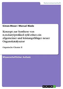 E-Book (pdf) Konzept zur Synthese von a,a-diarylprolinol sylil ether, ein allgemeiner und leistungsfähiger neuer Organokatalysator von Simon Moser, Manuel Riedo
