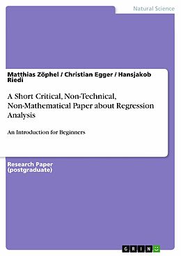eBook (pdf) A Short Critical, Non-Technical, Non-Mathematical Paper about Regression Analysis de Matthias Zöphel, Christian Egger, Hansjakob Riedi
