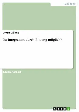 E-Book (pdf) Ist Integration durch Bildung möglich? von Ayse Gökce