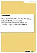 E-Book (pdf) Das Solidaritätsverständnis der Bewegung Solidarische Ökonomie: Eine Dokumentenanalyse von Texten von Altvater, Giegold/Embshoff und Voß von Susanne Held
