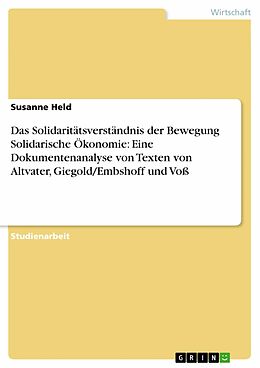 E-Book (epub) Das Solidaritätsverständnis der Bewegung Solidarische Ökonomie: Eine Dokumentenanalyse von Texten von Altvater, Giegold/Embshoff und Voß von Susanne Held