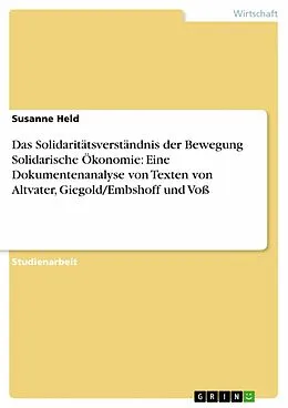E-Book (pdf) Das Solidaritätsverständnis der Bewegung Solidarische Ökonomie: Eine Dokumentenanalyse von Texten von Altvater, Giegold/Embshoff und Voß von Susanne Held