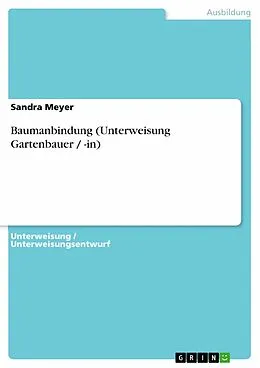 E-Book (pdf) Baumanbindung (Unterweisung Gartenbauer / -in) von Sandra Meyer